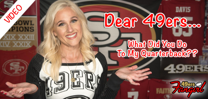 Dear 49ers: What Did You Do To My Quarterback??