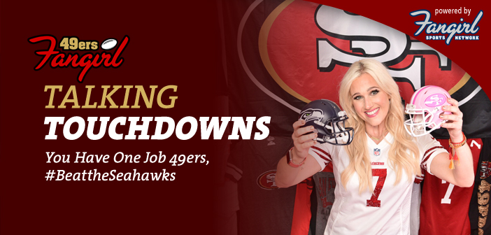 You Have One Job 49ers, #BeattheSeahawks | 49ers Fangirl