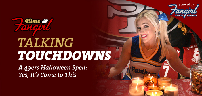 Talking Touchdowns: A 49ers Halloween Spell: Yes, It’s Come to This
