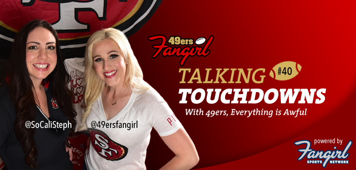 Talking Touchdowns: With 49ers, Everything is Awful [Podcast Ep 40]