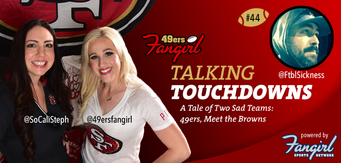 A Tale of Two Sad Teams: 49ers, Meet the Browns [Podcast Ep 44]
