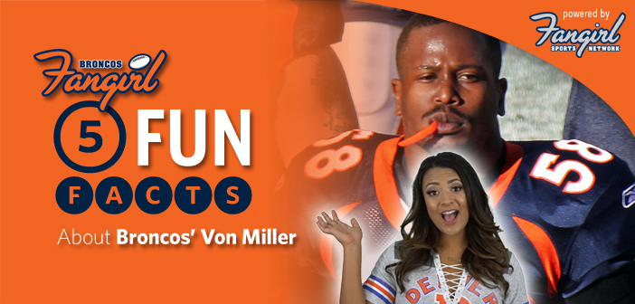 5 Fun Facts About Broncos’ Von Miller