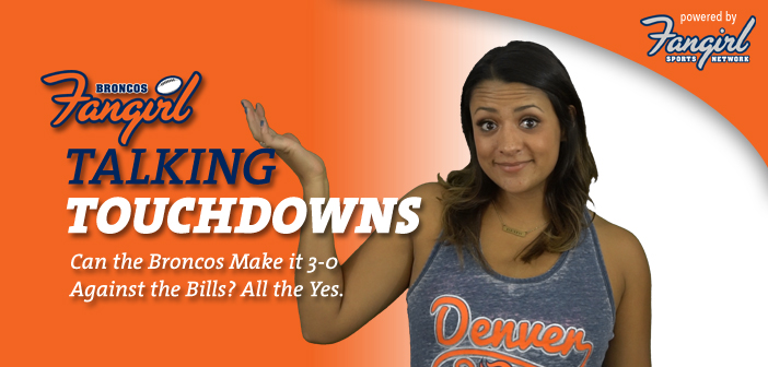 Talking Touchdowns: Can the Broncos Make it 3-0 Against the Bills? All the Yes.