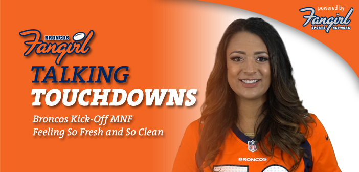 Talking Touchdowns: Broncos Kick-Off MNF Feeling So Fresh and So Clean
