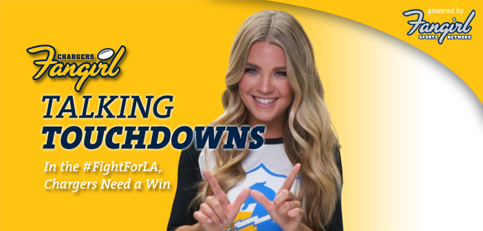 Talking Touchdowns: In the #FightForLA, Chargers Need a Win