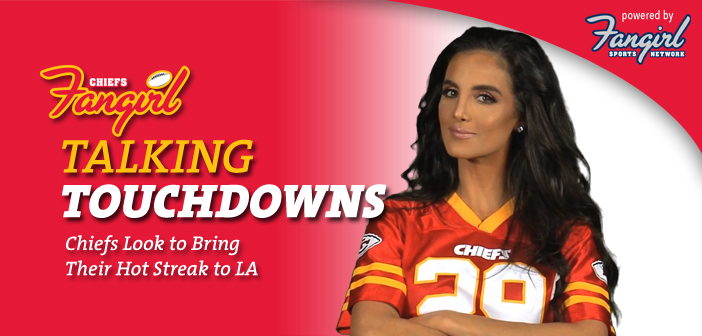 Talking Touchdowns: Chiefs Look to Bring Their Hot Streak to LA