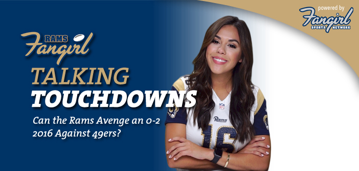 Talking Touchdowns: Can the Rams Avenge an 0-2 2016 Against 49ers?