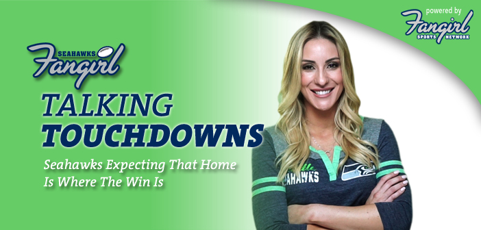 Talking Touchdowns: Seahawks Expecting That Home Is Where The Win Is