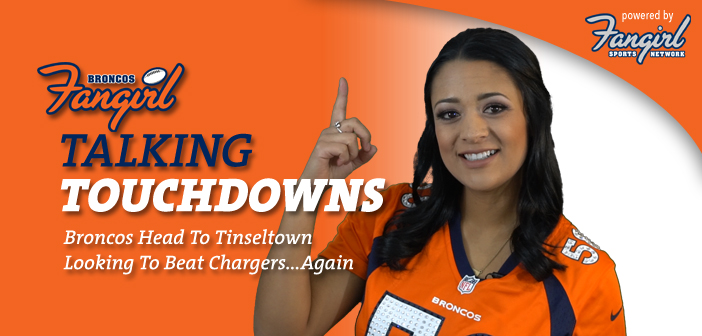 Talking Touchdowns: Broncos Head To Tinseltown Looking To Beat Chargers...Again