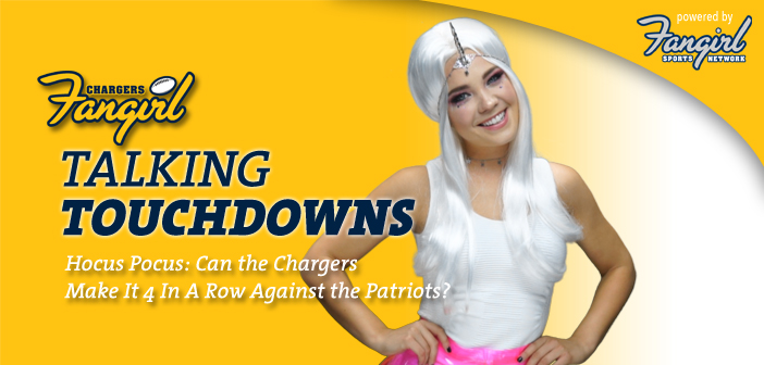 Talking Touchdowns: Hocus Pocus: Can the Chargers Make It 4 In A Row Against the Patriots?