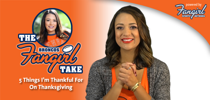 Fangirl Take: 5 Things I’m Thankful For On Thanksgiving | Broncos Fangirl
