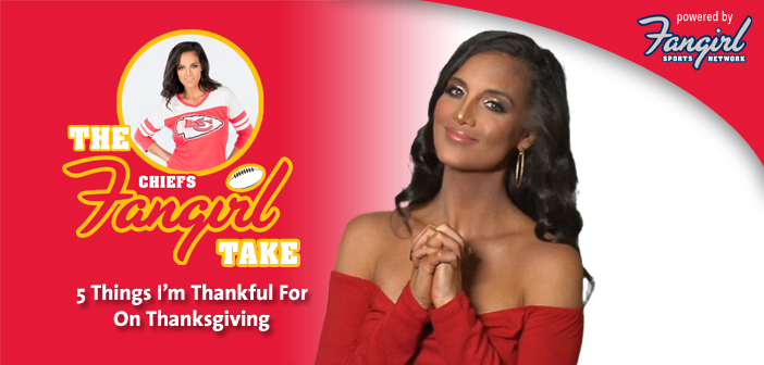 Fangirl Take: 5 Things I’m Thankful For On Thanksgiving | Chiefs Fangirl
