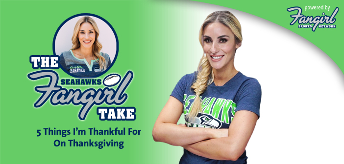 Fangirl Take: 5 Things I’m Thankful For On Thanksgiving | Seahawks Fangirl
