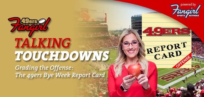 Talking Touchdowns - Grading the Offense: The 49ers Bye Week Report Card