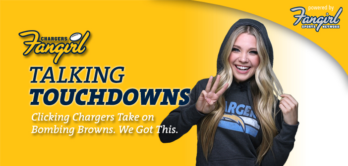 Talking Touchdowns: Clicking Chargers Take on Bombing Browns. We Got This.
