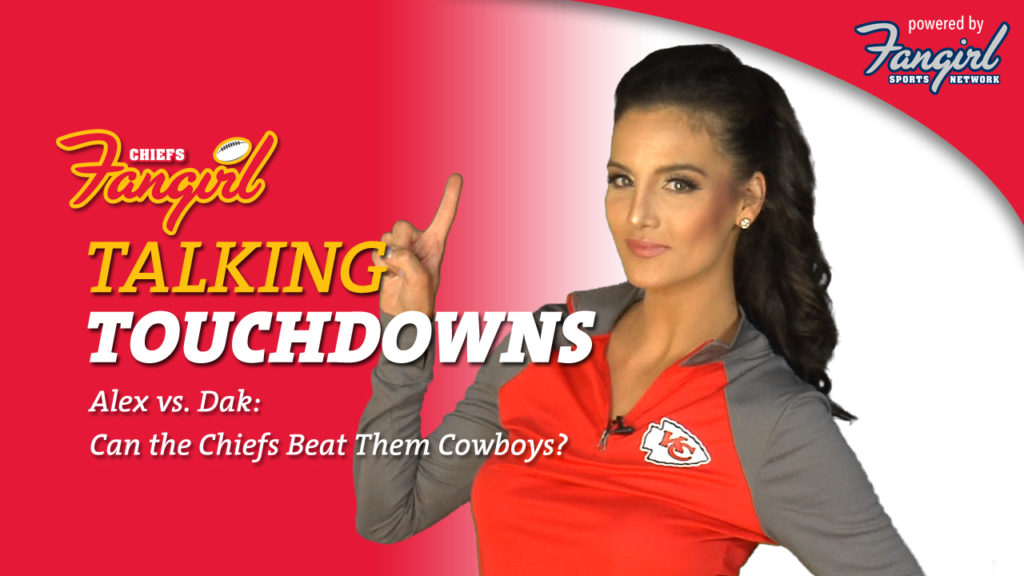 Talking Touchdowns: Alex vs. Dak: Can the Chiefs Beat Them Cowboys?
