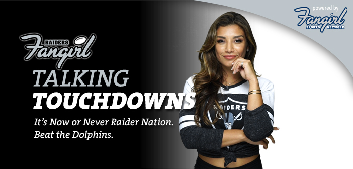 Talking Touchdowns: It’s Now or Never Raider Nation. Beat the Dolphins.