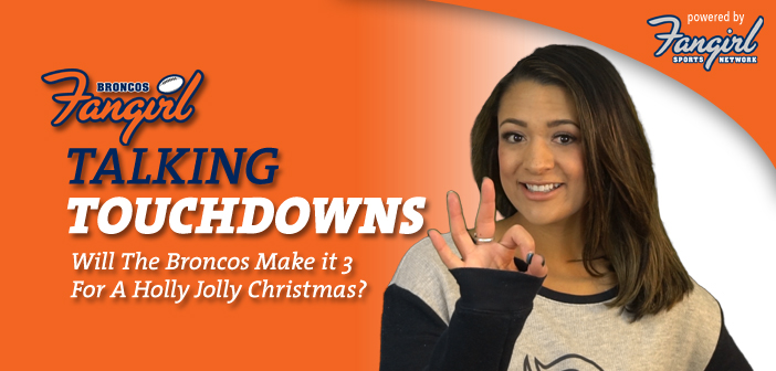 Talking Touchdowns: Will The Broncos Make it 3 For A Holly Jolly Christmas?