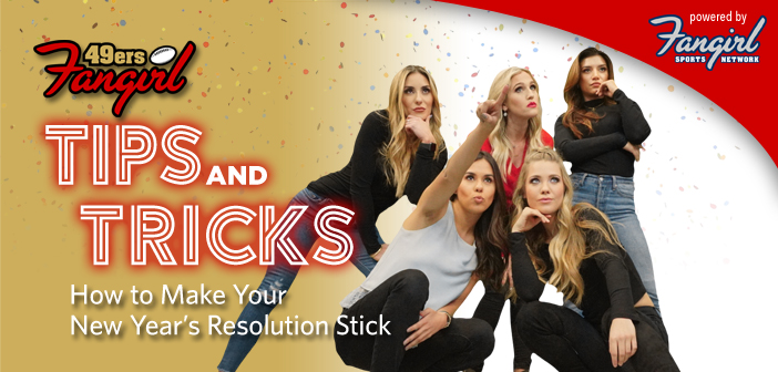 Tips & Tricks: How to Make Your New Year’s Resolution Stick | 49ers Fangirl